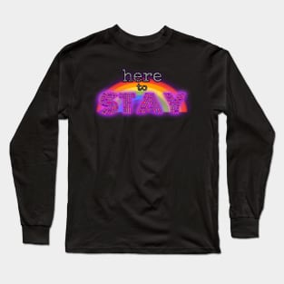 🌈here to STAY💚 Long Sleeve T-Shirt